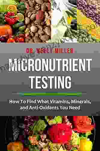 Micronutrient Testing: How To Find What Vitamins Minerals And Antioxidants You Need (Health Restoration 2)