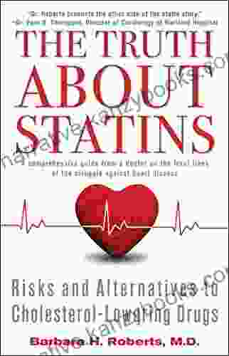 The Truth About Statins: Risks And Alternatives To Cholesterol Lowering Dru