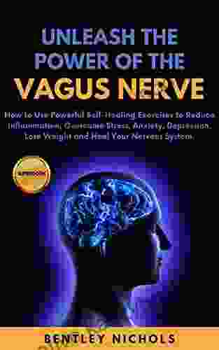 Unleash The Power Of The Vagus Nerve Superbook: How To Use Powerful Self Healing Exercises To Reduce Inflammation Overcome Stress Anxiety Depression System (The Power Of Your Mind 1)