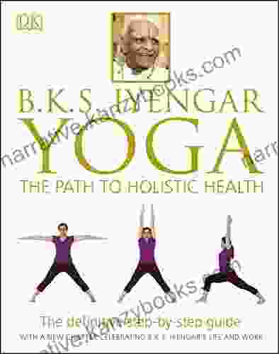 B K S Iyengar Yoga: The Path To Holistic Health