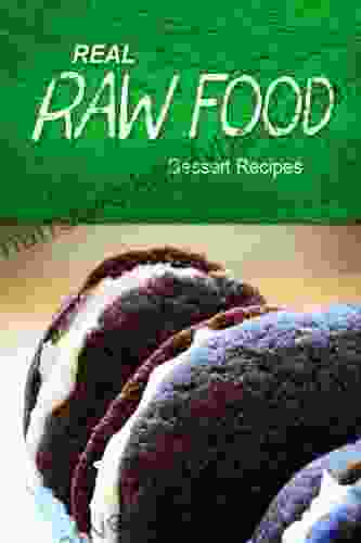 Real Raw Food Dessert Recipes: Raw Diet Cookbook For The Raw Lifestyle