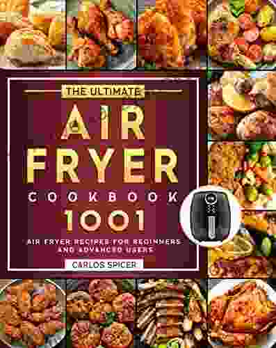 The Ultimate Air Fryer Cookbook: 1001 Air Fryer Recipes for Beginners and Advanced Users