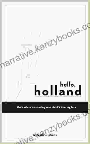 Hello Holland: The Path To Embracing Your Child S Hearing Loss