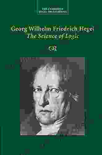 Georg Wilhelm Friedrich Hegel: Encyclopedia Of The Philosophical Sciences In Basic Outline Part 1 Science Of Logic: Part I: Science Of Logic (Cambridge Hegel Translations)