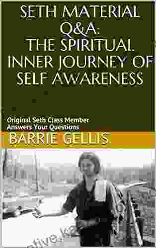 Seth Material Q A: The Spiritual Inner Journey of Self Awareness: Original Seth Class Member Answers Your Questions