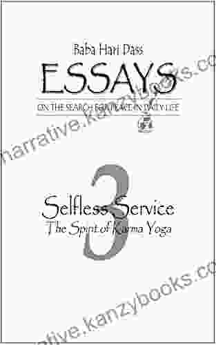 Selfless Service: The Spirit Of Karma Yoga (Essays On The Search For Peace In Daily Life 3)