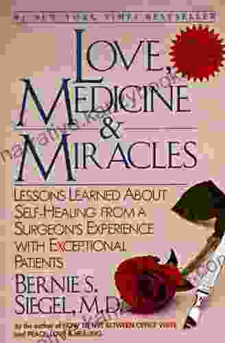 Love Medicine And Miracles: Lessons Learned About Self Healing From A Surgeon S Experience With Exceptional Patients