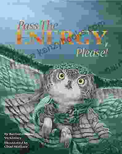 Pass The Energy Please : Learn The Basics Of The Food Chain And The Transfer Of Energy With An Upbeat Rhyming Story