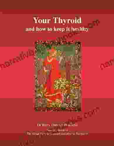 Your Thyroid And How To Keep It Healthy: Second Edition Of The Great Thyroid Scandal And How To Avoid It