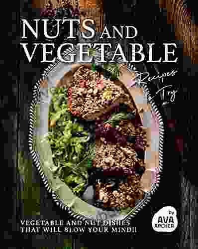 Nuts And Vegetable Recipes To Try: Vegetable And Nut Dishes That Will Blow Your Mind