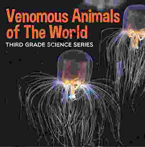 Venomous Animals Of The World : Third Grade Science Series: Poisonous Animals For Kids (Animal Encyclopedia For Children)