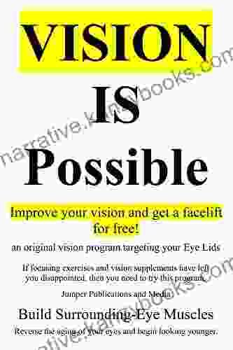 Vision Is Possible Improve your vision and get a facelift for free : an original vision program targeting your Eye Lids