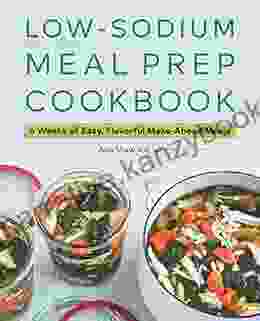 Low Sodium Meal Prep Cookbook: 6 Weeks Of Easy Flavorful Make Ahead Meals