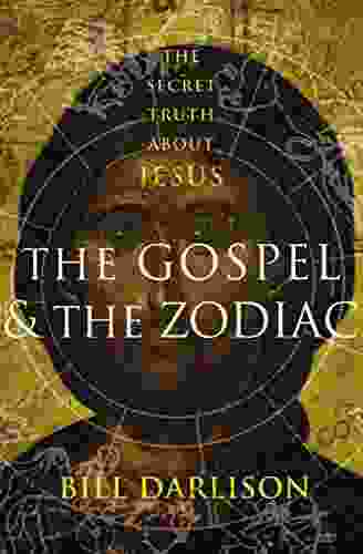 The Gospel The Zodiac: The Secret Truth About Jesus