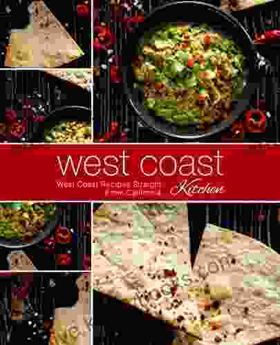 West Coast Kitchen: West Coast Recipes Straight From California