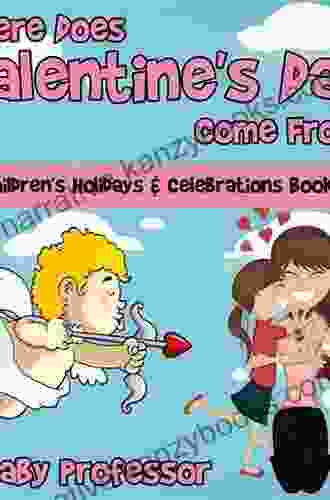 Where Does Valentine S Day Come From? Children S Holidays Celebrations