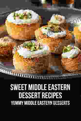 Sweet Middle Eastern Dessert Recipes: Yummy Middle Eastern Desserts: Middle Eastern Desserts